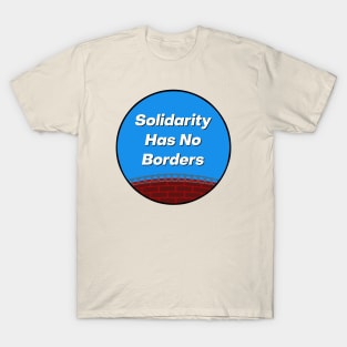 Solidarity Has No Borders T-Shirt